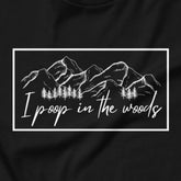 I Poop In The Woods - Leave no trace, only laughs.